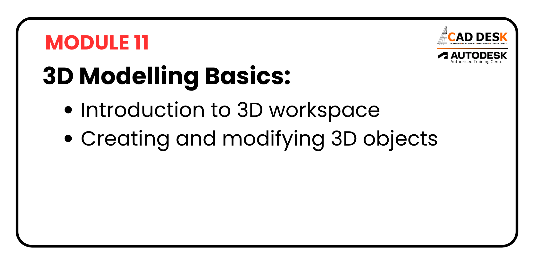 Module 11 slide: '3D Modelling Basics' with bullets 'Introduction to 3D workspace' and 'Creating and modifying 3D objects'; CADDESK and Autodesk logos top-right.