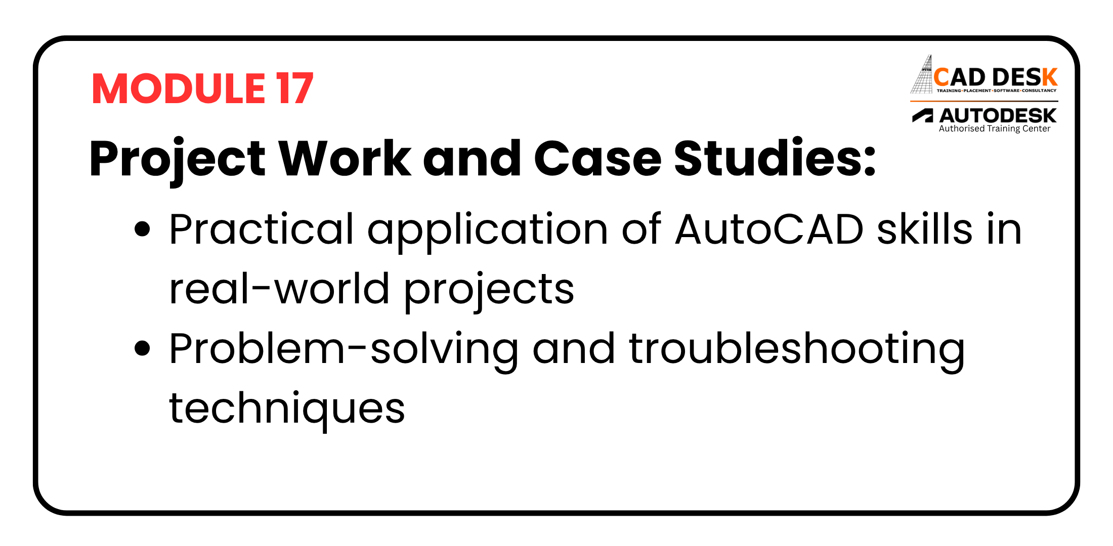 Module 17 slide: Project Work and Case Studies with bullets on real-world AutoCAD skills and troubleshooting techniques. Logos: CAD DESK, Autodesk.
