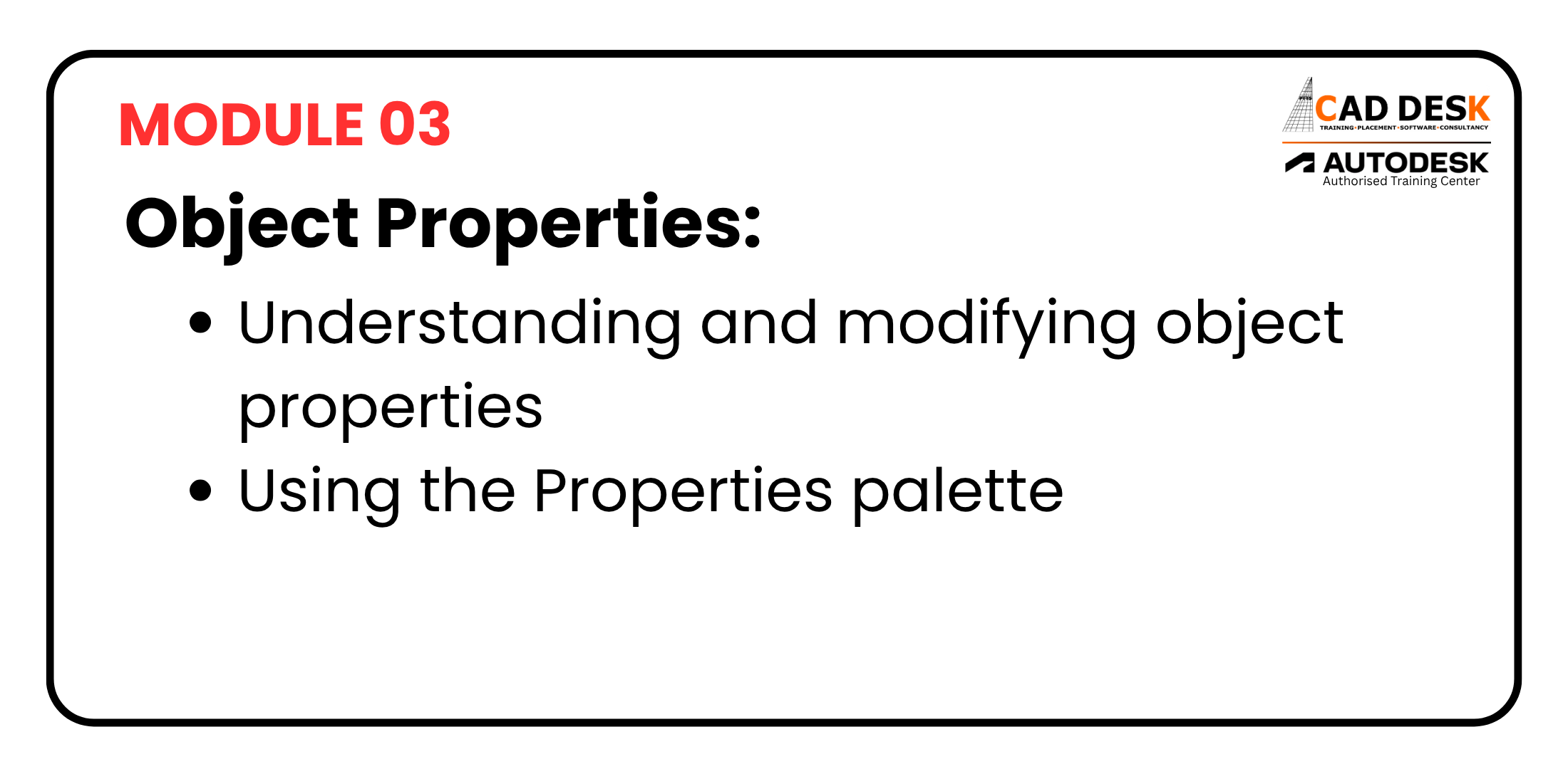 Module 03 slide: Object Properties with bullets on understanding/modifying properties and using the Properties palette; CADDESK and Autodesk logos