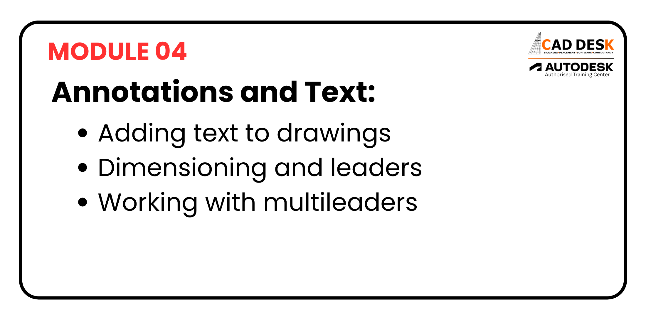 Module 04 slide: Annotations and Text with bullets on adding text to drawings, dimensioning and leaders, and multileaders; logos in corner.