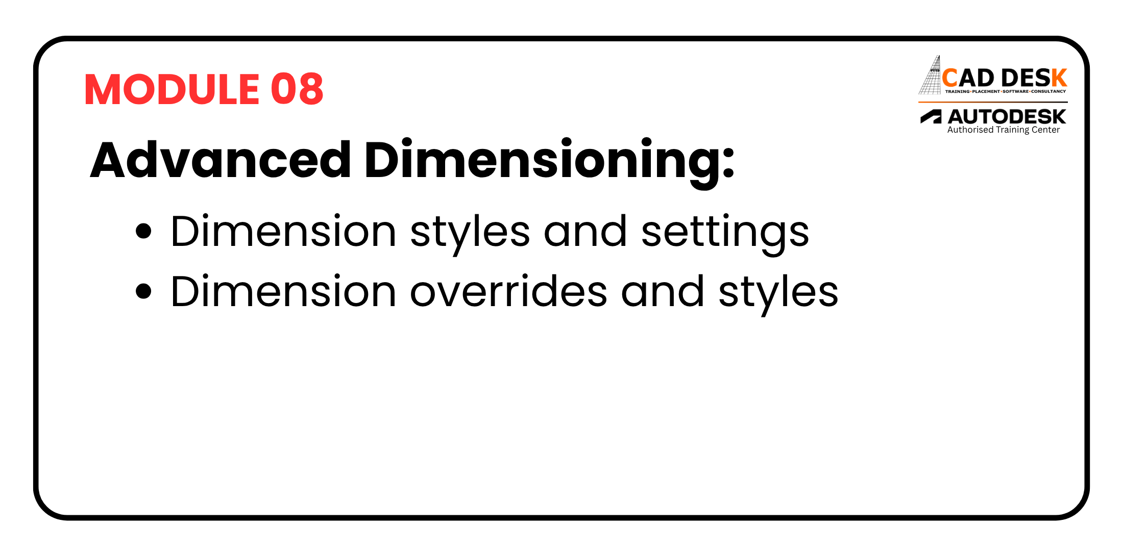 Module 08 slide titled 'Advanced Dimensioning' with bullets on dimension styles/settings and dimension overrides; CAD DESK and Autodesk logos in the corner.