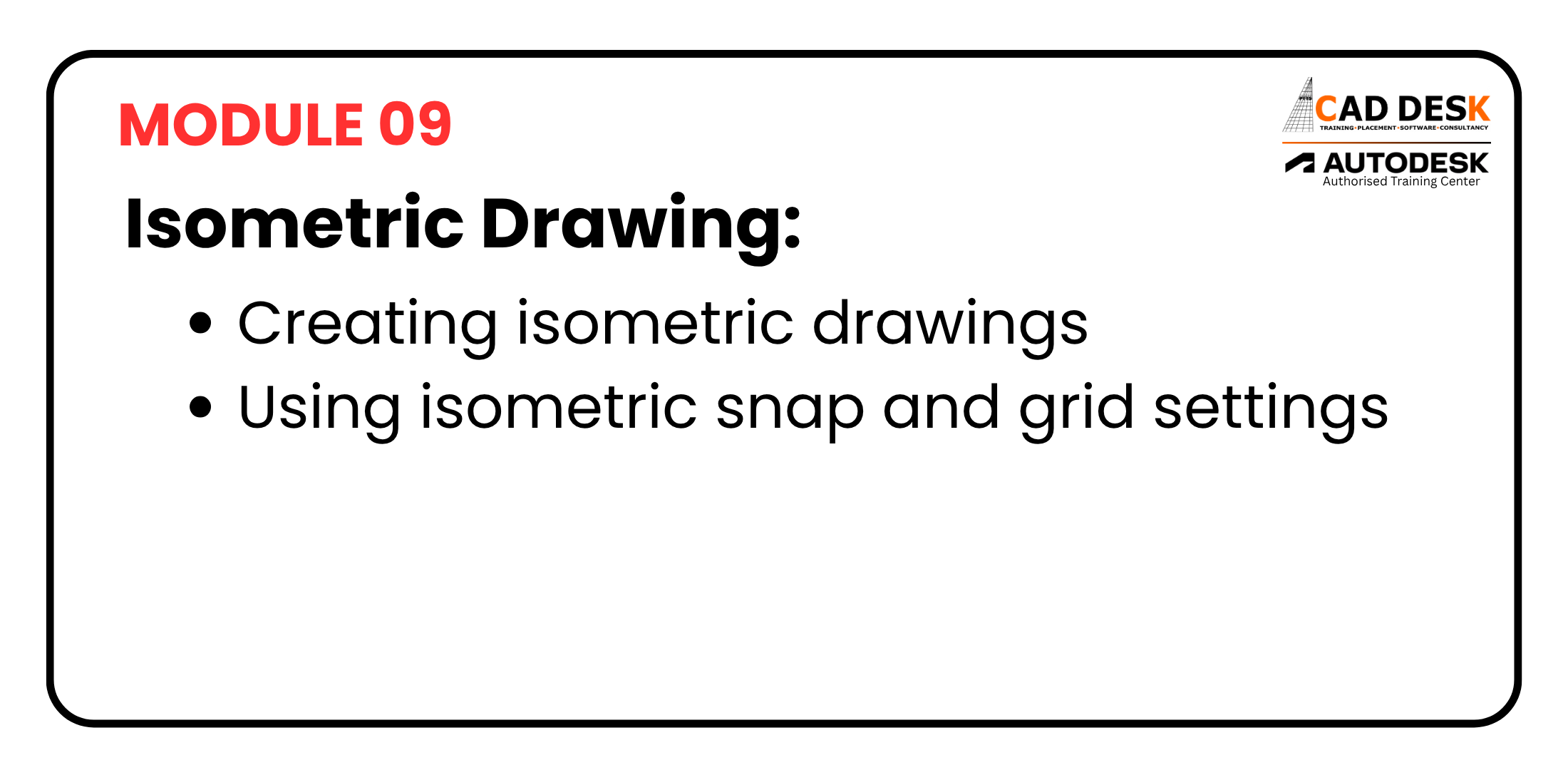 Module 09 slide: Isometric Drawing with bullets on creating isometric drawings and using snap/grid settings; CADDESK/Autodesk logos.